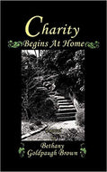 Charity Begins at Home; A Novel By: Bethany Goldpaugh Brown (Book)