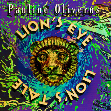 Pauline Oliveros - Lion's Eye-Lion's Tale (CD)