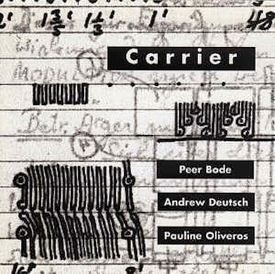 Peer Bode - Andrew Deutsch - Pauline Oliveros - Carrier