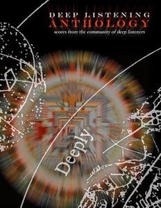 Deep Listening Anthology: Scores from the Community of Deep Listeners (Book)