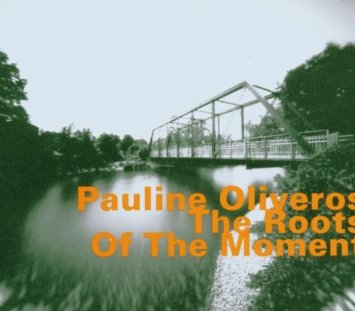 Pauline Oliveros: The Roots of the Moment (CD)